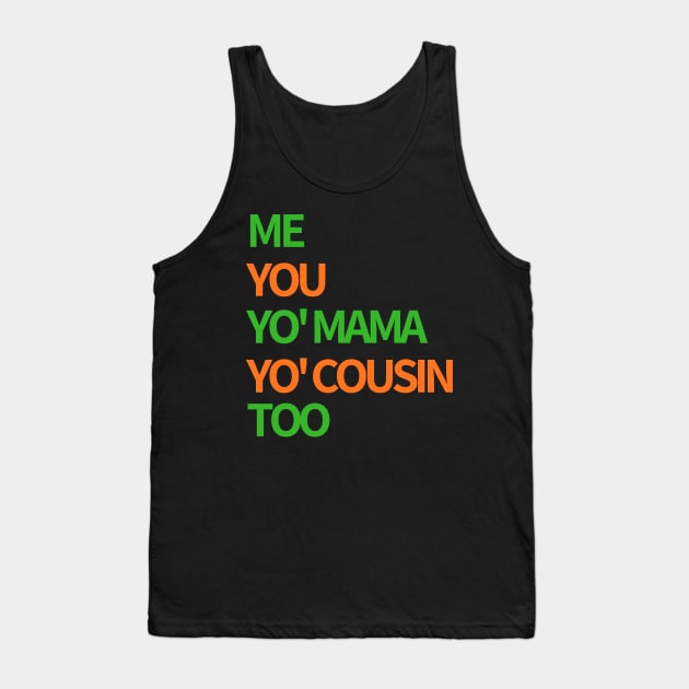 Me, You, Yo' Mama & Yo' Cousin Too (Green and Orange) Tank Top by BlackMenStuff